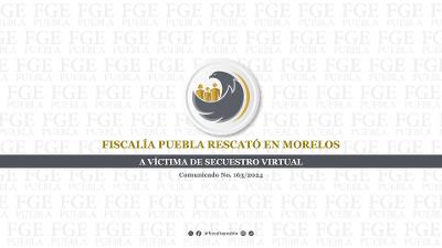 Rescató FGE de Puebla a víctima de secuestro virtual en Morelos