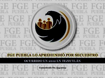 FGE Puebla lo aprehendió por secuestro ocurrido en Teziutlán