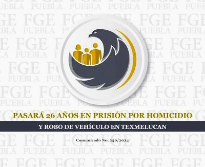 Pasará 26 años en prisión por homicidio y robo de vehículo en Texmelucan