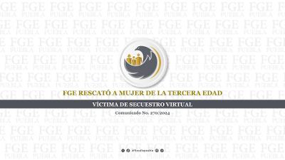 Rescata FGE a mujer de la tercera edad víctima de secuestro virtual